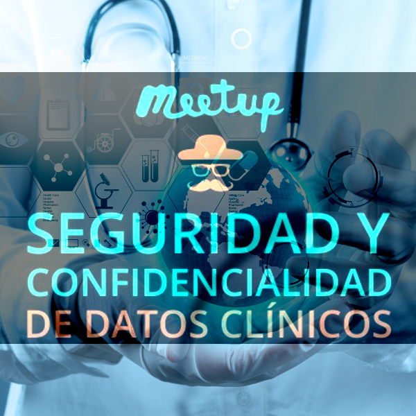 Así fue el meetup de Seguridad y Protección de Datos Clínicos